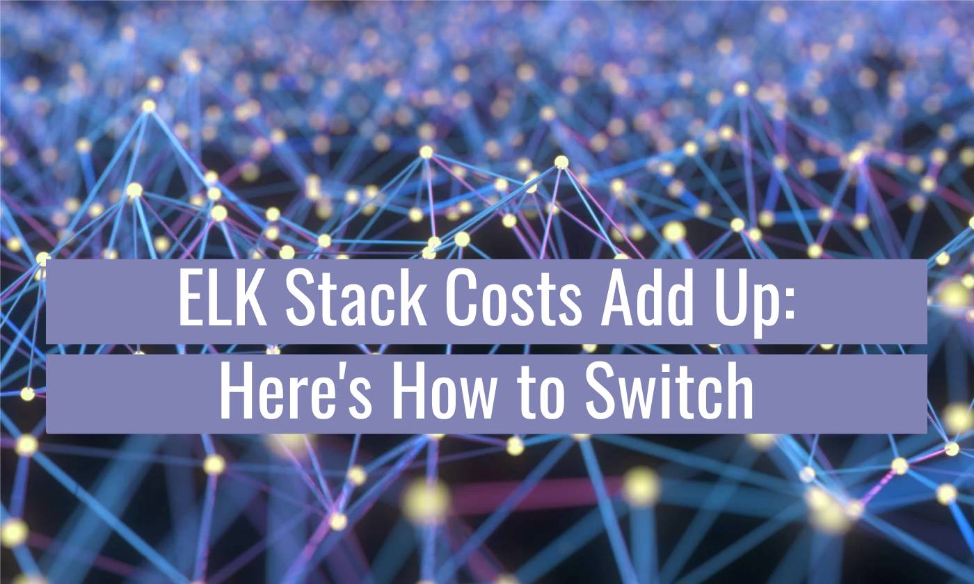 ELK Stack Costs Add Up Heres How to Switch