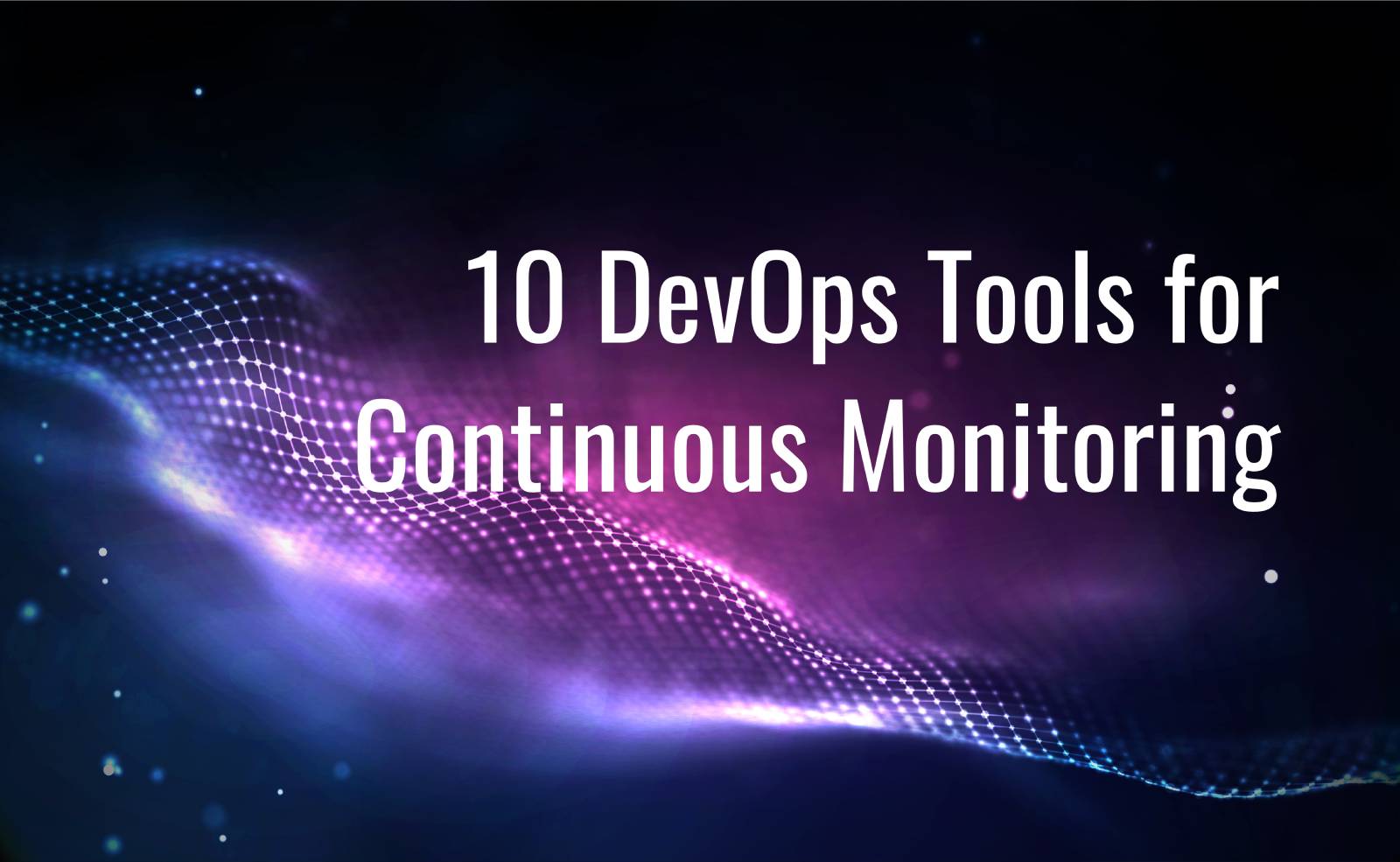 10 DevOps Tools for Continuous Monitoring