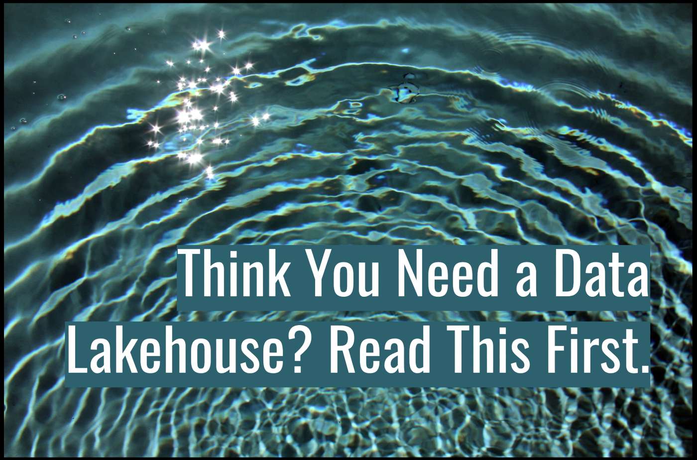 Think You Need a Data Lakehouse?