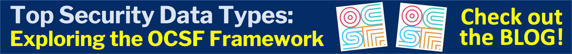 Top Security Data Types: Exploring the OCSF Framework. Check out the blog!