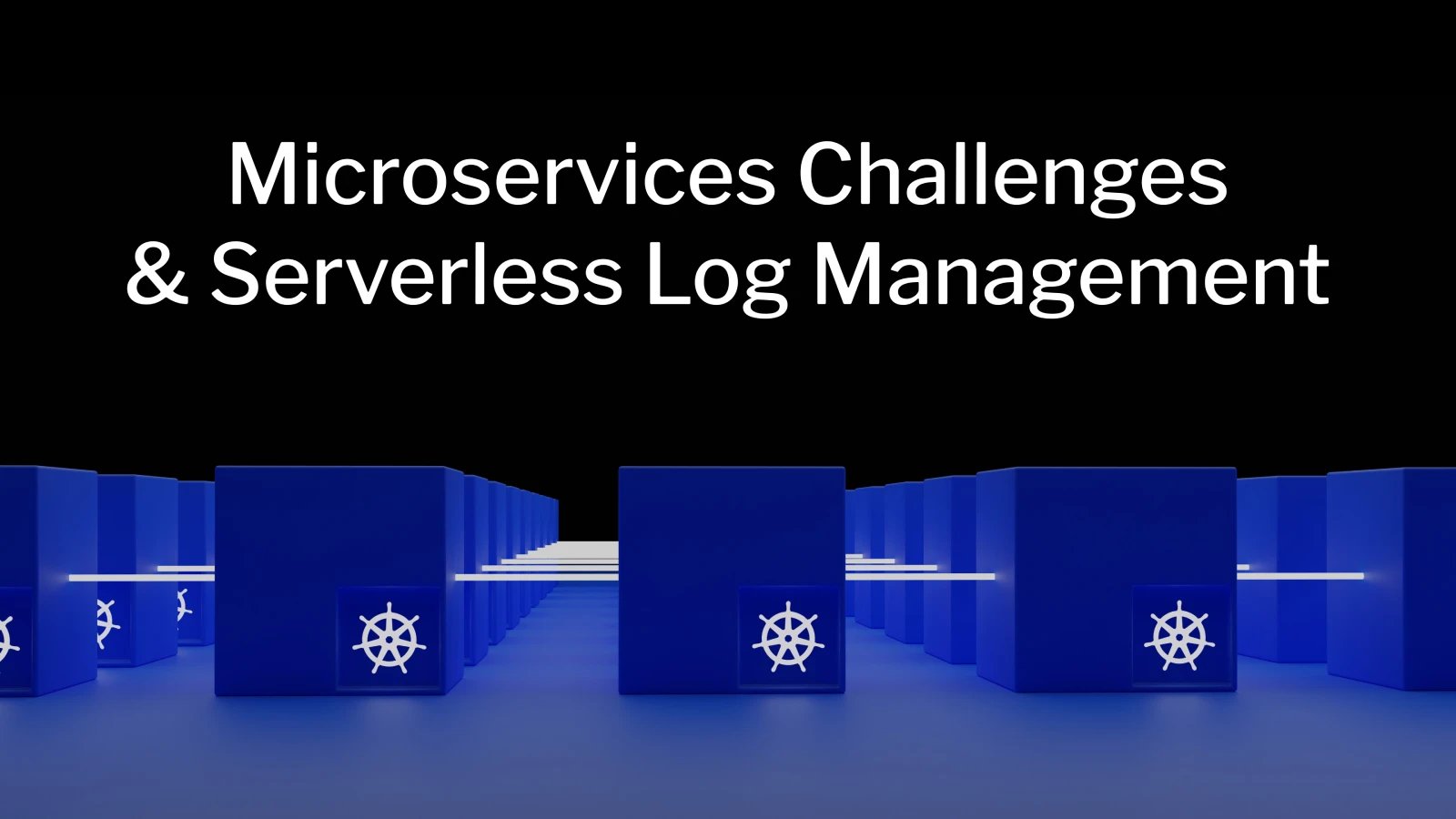 Microservice Challenges and Serverless Log Management