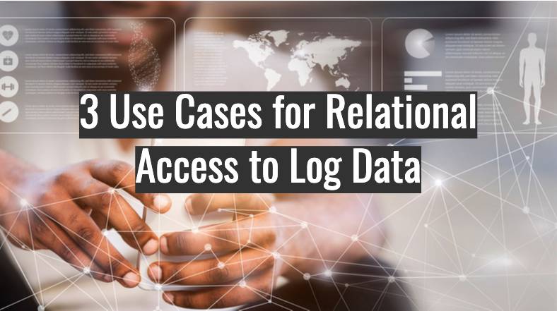 Use Cases for Relational Access to Log Data