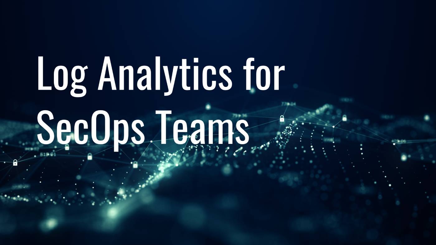 Log Analytics for SecOps Teams