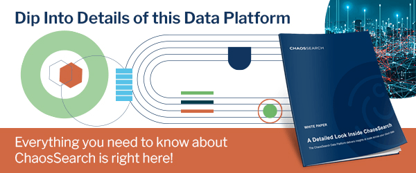Dip Into Details of this Data Platform. Everything you need to know about ChaosSearch is right here!